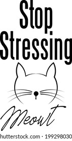 Stop stressing, Cat Lover special design for print or use as poster, card, flyer or T Shirt