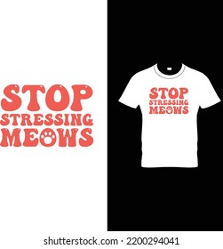 Stop stressing meows  Cat T shirt Design Vector File, cat t-shirt design template, cat , women, vector, t-shirt, Design, vector, t shirt, mugs, cups, prints, posters, SVG