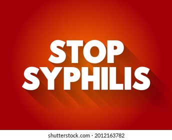 Stop Syphilis - is a phrase commonly used in public health campaigns and initiatives aimed at raising awareness about syphilis, text concept background