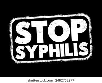 Stop Syphilis - is a phrase commonly used in public health campaigns and initiatives aimed at raising awareness about syphilis, text concept stamp