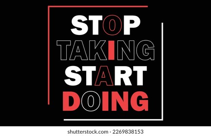stop taking start doing t-shirt design vector illustration background color is a black and t-shirt color is a white red beautiful color and beautiful design