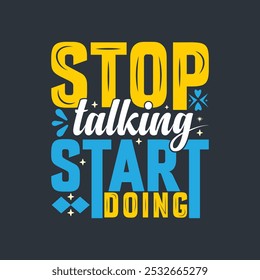 Stop talking stop doing Typography Quote Tshirt Design.