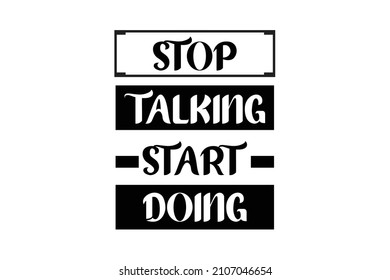 stop talking start doing t shirt design black and white 
