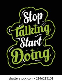 Stop talking start doing typography t-shirt design, vector illustration EPS file