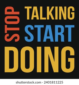 Stop talking start doing typography tshirt design 