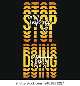 Stop talking start doing typography tshirt design 