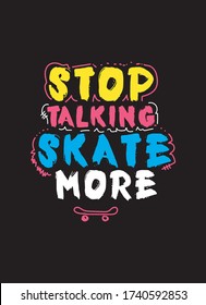 stop talking,skate more,t-shirt design fashion vector