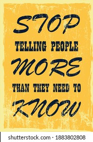 Stop telling people more than they need to know Inspiring motivation quote Vector typography poster