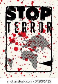 Stop terror. Typographic grunge protest poster. Vector illustration.
