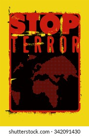 Stop terror. Typographic grunge protest poster. Vector illustration.