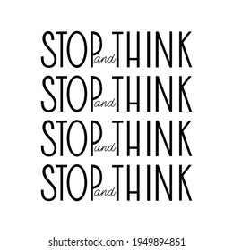 Stop and think lettering vector illustration. inspiration message for print and decoration
