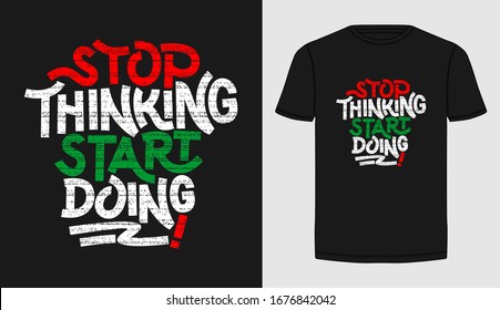 Stop thinking colorful and stylish typography slogan for t-shirt.  Abstract design with the lines style. Vector print, typography, poster. Global swatches.