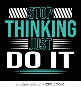 Stop Thinking just Do It typography t-shirt design
