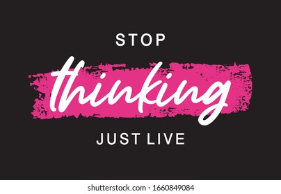 stop thinking just live typography for print t shirt 