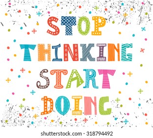 Stop thinking start doing. Inspirational quote. Motivational cute postcard with decorative elements. Vector illustration