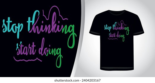   Stop thinking start doing lettering motivational typography t shirt design,