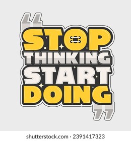 Stop thinking start doing Motivational and inspirational lettering vector design.