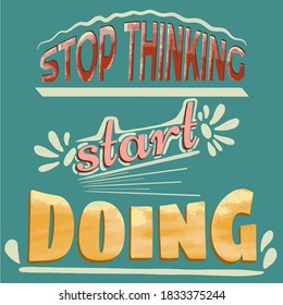 Stop thinking start doing quote on poster. Hand drawn lettering concept.
