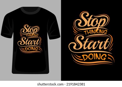 Stop Thinking Start Doing Quotes Typography T Shirt Design