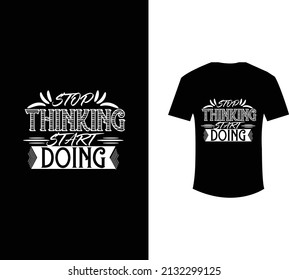 stop thinking  start doing t shirt design