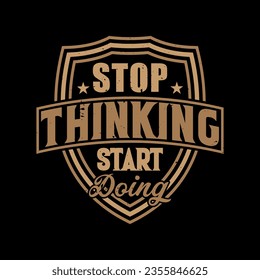 stop thinking start doing tshirt design,motivational saying t shirt design,motivational typography tshirt design,motivational t shirt design,
motivational quotation vector