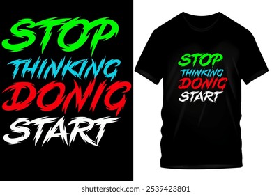 Stopp Thinking, Start Doing" T-Shirt Design - Fett mehrfarbiger Text auf schwarzem Tee, Motivationsbotschaft für Action und Zuversicht