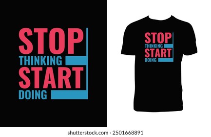 Stop Thinking Start Doing Typography T Shirt Design. 