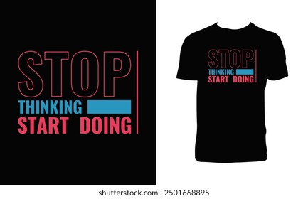 Stop Thinking Start Doing Typography T Shirt Design. 