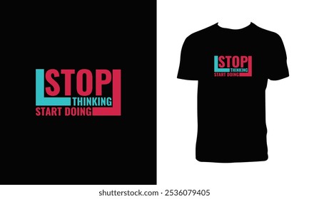 Stop Thinking Start Doing Typography T Shirt Design. 
