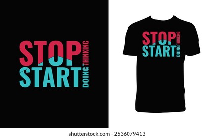 Stop Thinking Start Doing Typography T Shirt Design. 