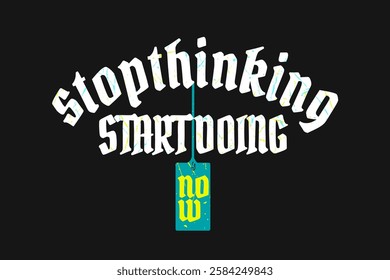 stop thinking, start doing vector illustration typography t shirt  design and etc