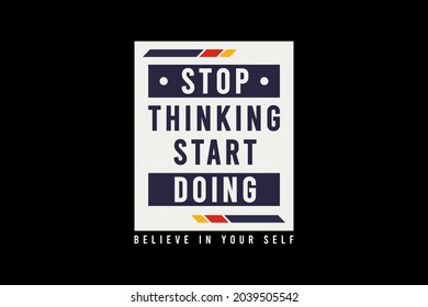 Stop thinking start doing,t-shirt merchandise mockup typography