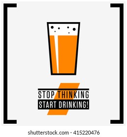 Stop Thinking Start Drinking (Beer Quote Vector Illustration)