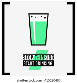 Stop Thinking Start Drinking (Beer Quote Vector Illustration)