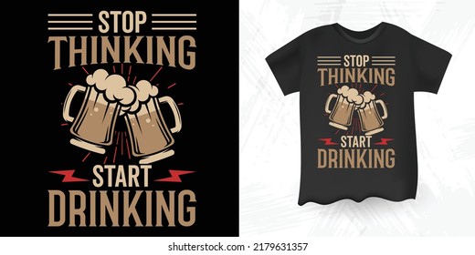 Dejar de pensar Empieza a beber alcohol gracioso diciendo diseño de camiseta de cerveza de cosecha