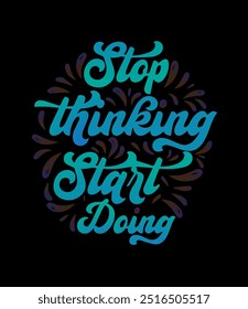 Stop thinking typography t shirt design