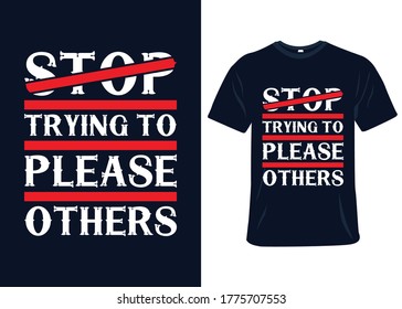 Dejen de tratar de complacer a otros diseños de camisetas de tipografía. Listo para imprimir para prendas de vestir, vector de camisetas modernas, simples y con membrete