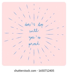 Don’t stop until you’re proud hand drawn lettering with sunburst lines.