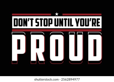 Don’t Stop Until You’re Proud motivational t shirt design