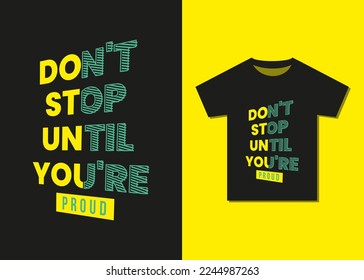 Don’t Stop Until You’re Proud Motivational T-shirt Design. Best Selling Typography T-shirt Design