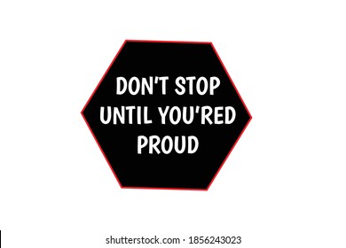 NICHT AUFHALTEN, BIS SIE ROT SIND
PROUD-Slogan-Typografie, T-Shirt-Grafik.Inspirational quote.Vektorgrafik-Design.