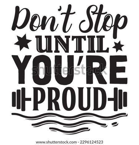 Don’t Stop Until You’re Proud T-shirt Design Vector File