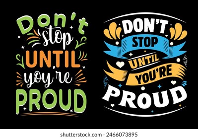 Don’t Stop Until You’re Proud typography t shirt design, motivational typography tshirt design, inspirational quotes t-shirt design, running vector illustration