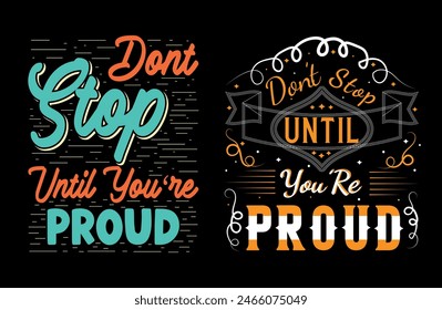 Don’t Stop Until You’re Proud typography t shirt design, motivational typography tshirt design, inspirational quotes t-shirt design, running vector illustration 