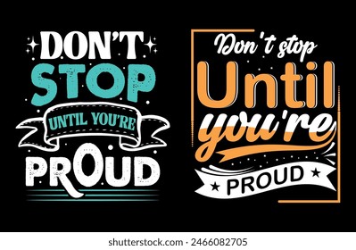 Don’t Stop Until You’re Proud typography t shirt design, motivational typography tshirt design, inspirational quotes t-shirt design, running vector illustration