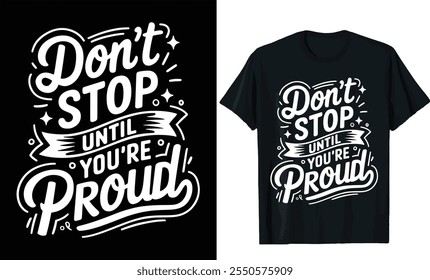 Don’t Stop Until You’re Proud typography t shirt design, motivational typography t shirt design, inspirational quotes t-shirt design