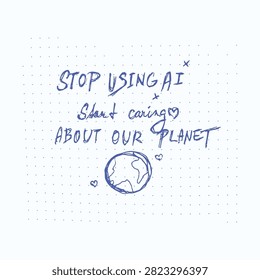 Stop Using AI, Start caring about our Planet - handwritten vectorized quote against AI - human made