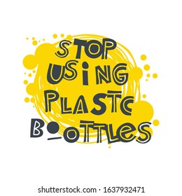 Stop using plastic bottles. Hand-drawn lettering in sloppy style. Scandinavian doodles. Vector isolated motivation illustration