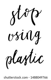 Stop using plastic. Inspirational poster for environmental protection, eco-friendly lifestyle. Lettering on zero waste, land pollution. Vector on a white background.