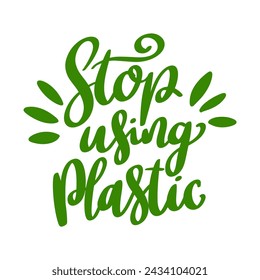 Stop using plastic. Lettering phrase isolated on white background